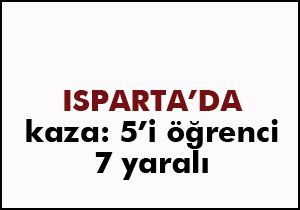 Isparta da kaza: 5 öğrenci yaralı